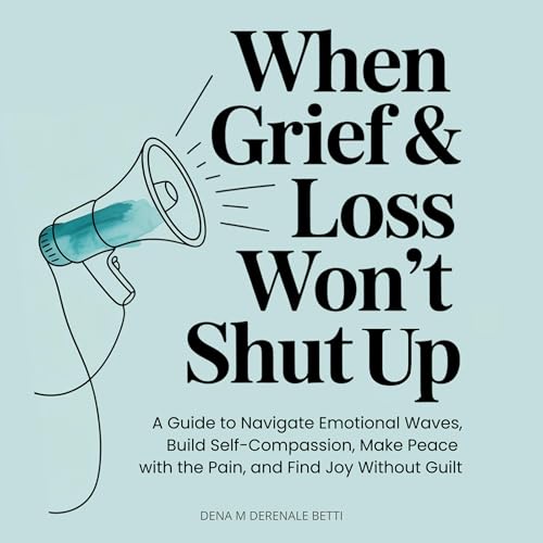 When Grief & Loss Won't Shut Up
