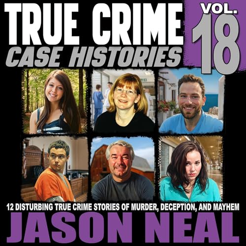 True Crime Case Histories: Volume 18