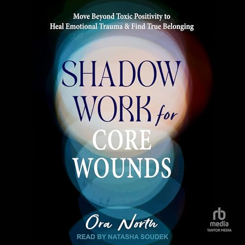 Shadow Work for Core Wounds by Ora North