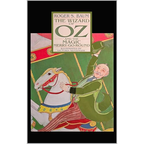The Wizard of OZ and the Magic Merry-Go-Round by Roger S. Baum