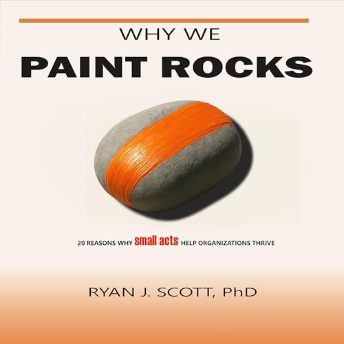 Why We Paint Rocks by Ryan J. Scott