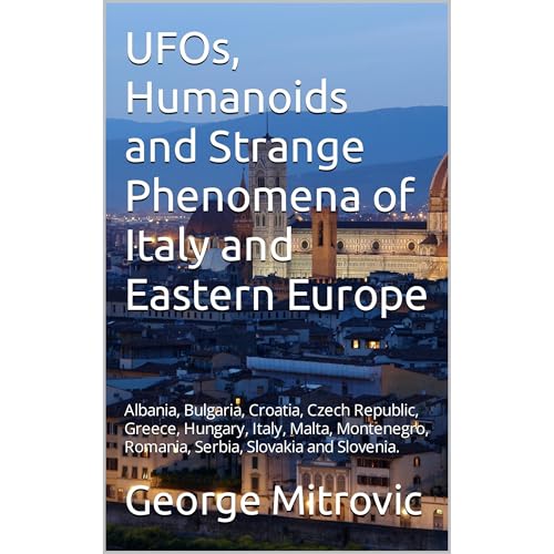 UFOs, Humanoids and Strange Phenomena of Italy and Eastern Europe