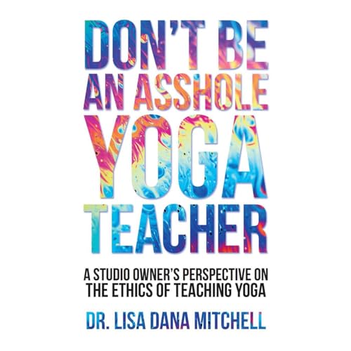 Don't Be an Asshole Yoga Teacher