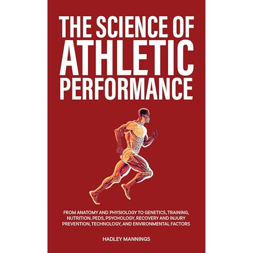 The Science of Athletic Performance by Hadley Mannings