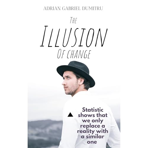 THE ILLUSION OF CHANGE