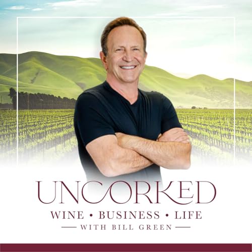 Uncorked: Wine, Business, and Life with Bill Green by Bill Green