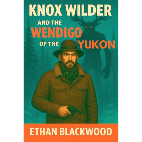 Knox Wilder and the Wendigo of the Yukon by Ethan Blackwood