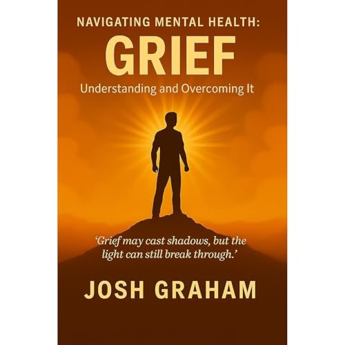 Grief: Understanding and Overcoming it