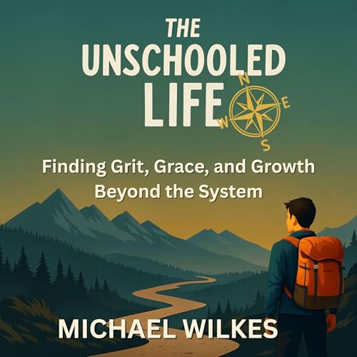 The Unschooled Life by Michael Wilkes
