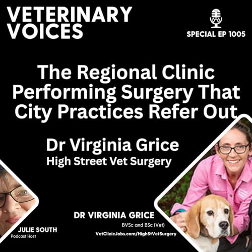 High Street Vet Surgery - The Regional Clinic Performing Surgery That City Practices Refer Out - Dr Virginia Grice - ep.1005 by Unknown