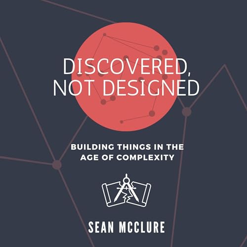 Discovered, Not Designed by Sean McClure