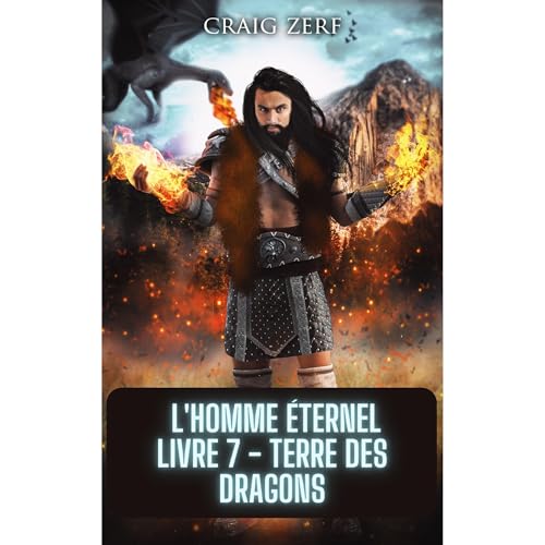 L'homme éternel Livre 7 - Terre des dragons by Craig Zerf