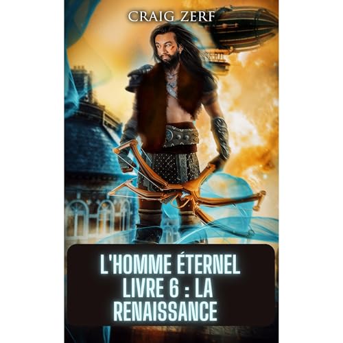 L'homme éternel Livre 6 : La renais-sance by Craig Zerf