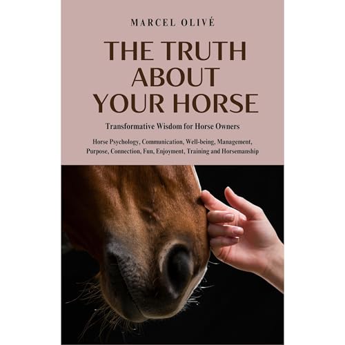 The Truth About Your Horse by Marcel Olivé