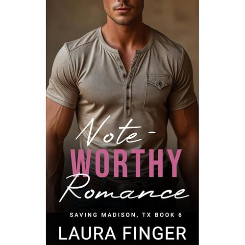 Note-worthy Romance: Book 6 of Saving Madison, TX by Laura Finger