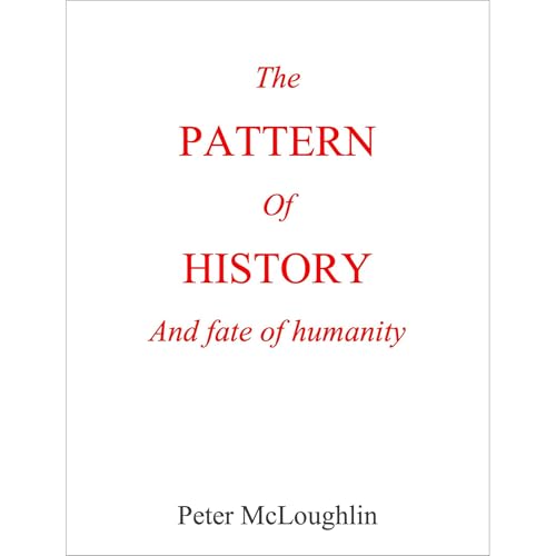 The Pattern of History and Fate of Humanity by Peter McLoughlin