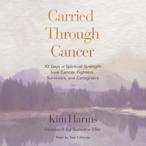 Carried Through Cancer by Kim Harms