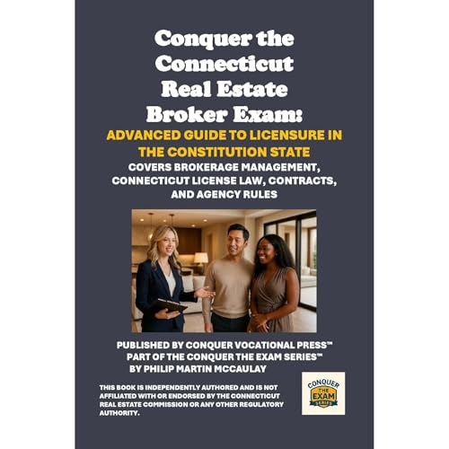 Conquer the Connecticut Real Estate Broker Exam: Advanced Guide to Licensure in the Constitution State by Philip Martin McCaulay