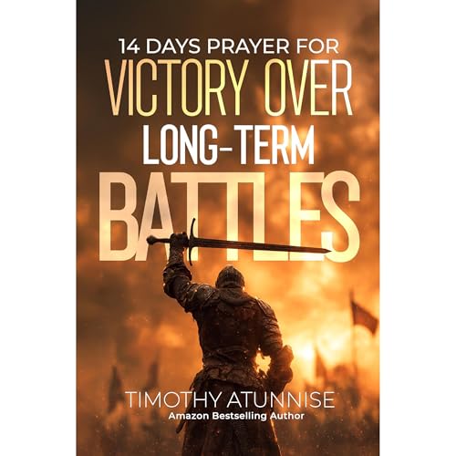 14 Days Fasting & Prayer for Victory Over Long-Term Battles by Timothy Atunnise