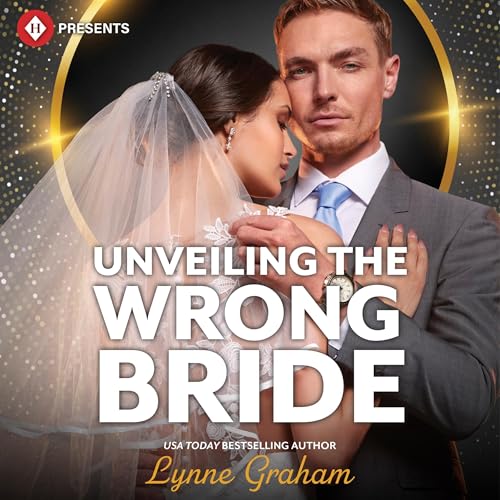 Unveiling the Wrong Bride by Lynne Graham