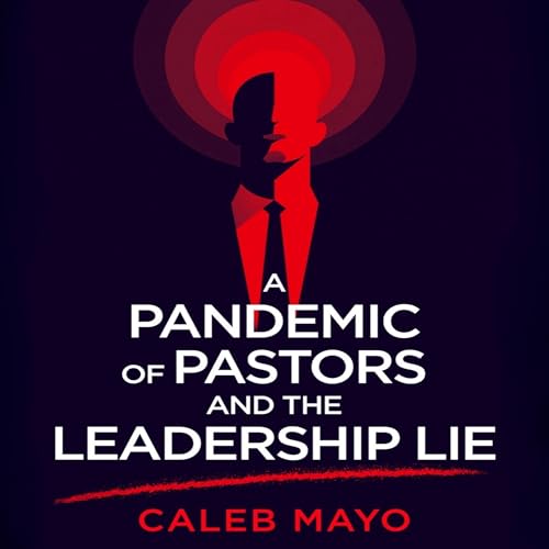 A Pandemic of Pastors and the Leadership Lie