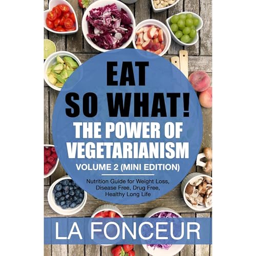 Eat So What! The Power of Vegetarianism Volume 2