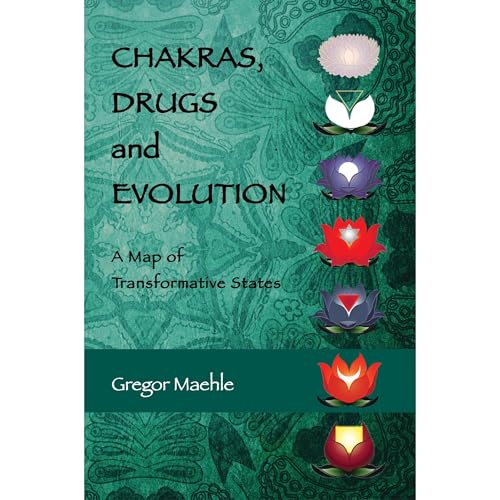 CHAKRAS, DRUGS AND EVOLUTION by Gregor Maehle