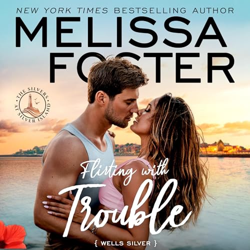 Flirting with Trouble: Wells Silver by Melissa Foster