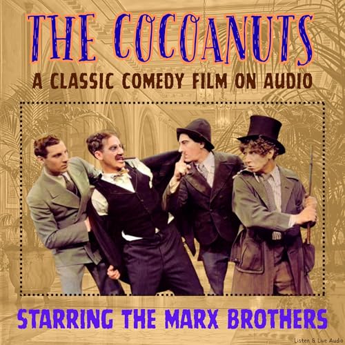 The Cocoanuts, A Classic Comedy Film on Audio, Starring The Marx Brothers by Morrie Ryskind
