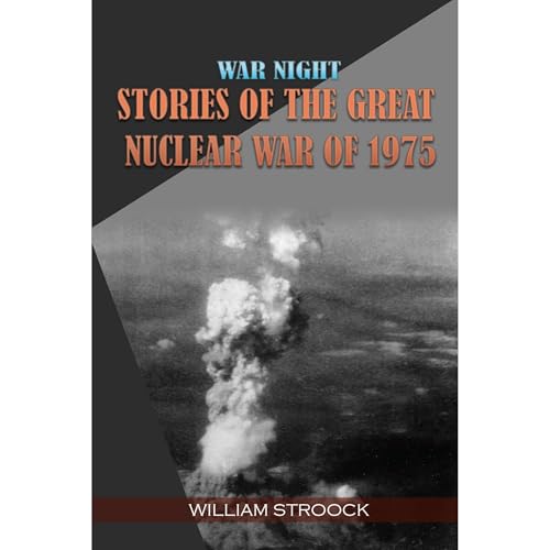 War Night: Stories of the Great Nuclear War of 1975