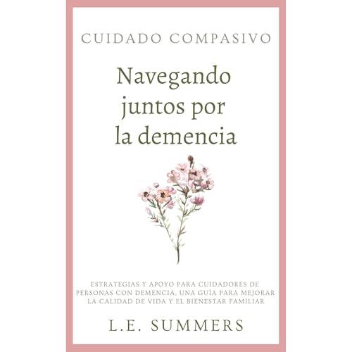 Cuidado compasivo: Navegando juntos por la demencia