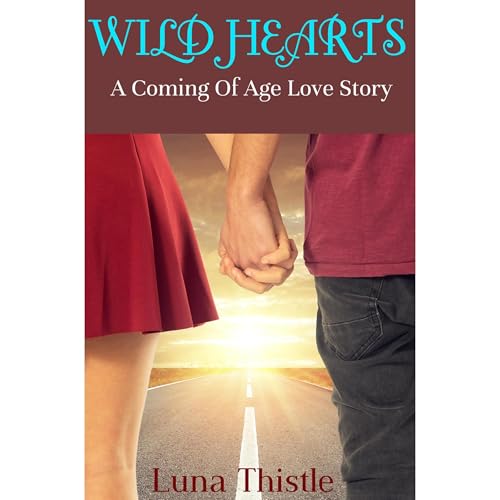 Wild Hearts (A Coming of Age Love Story) by Luna Thistle