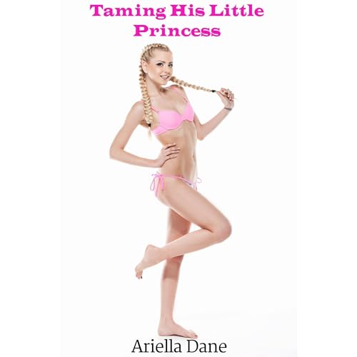 Taming His Little Princess (Taboo Erotica) by Ariella Dane