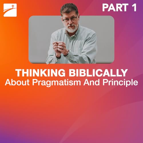 Hot Topic: Thinking Biblically About The Principle and Pragmatism - Part 1 by Unknown