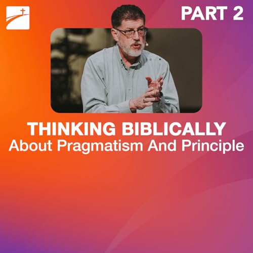 Hot Topic: Thinking Biblically About The Principle and Pragmatism - Part 2 by Unknown