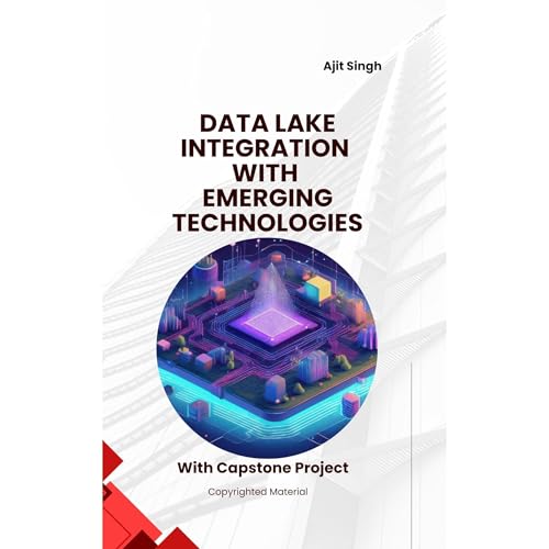 Data Lake Integration with Emerging Technologies by Ajit Singh