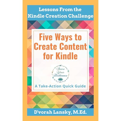 Five Ways to Create Content for Kindle by D'vorah Lansky