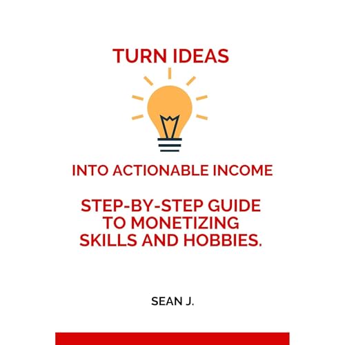 How to Turn Ideas Into Actionable Income