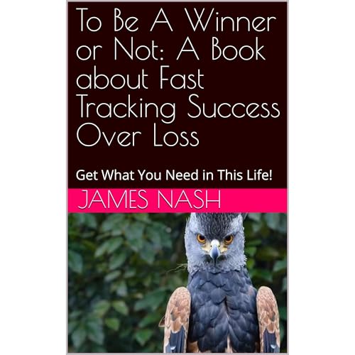 To Be A Winner or Not: A Book about Fast Tracking Success Over Loss