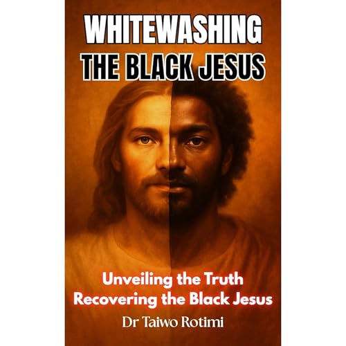Whitewashing the Black Jesus by Dr Taiwo Rotimi