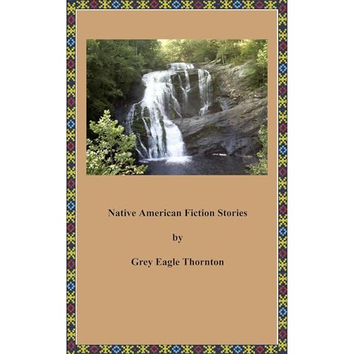 Native American Fiction Stories by Grey Eagle Thornton