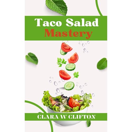 Taco Salad Mastery: From Kitchen to Table in Minutes by CLARA W CLIFTON
