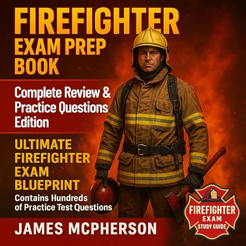 Firefighter Exam Prep Study Guide: Firefighter Exam Prep Book - Complete Review & Practice Questions Edition