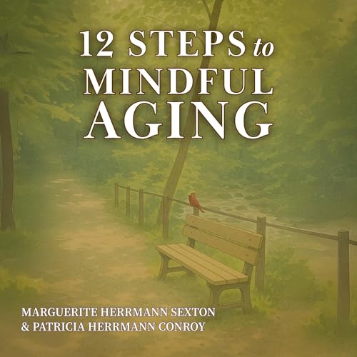 12 Steps to Mindful Aging by Marguerite Herrmann Sexton