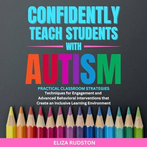 Confidently Teach Students with Autism by Eliza Rudston