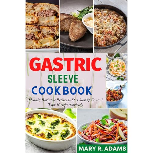 Gastric Sleeve Cookbook by Mary R. Adams