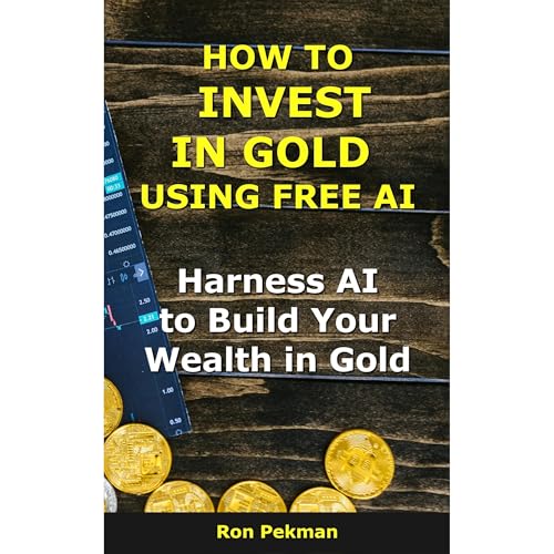How to Invest in Gold Using Free AI by Ron Pekman