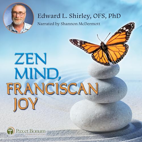 Zen Mind, Franciscan Joy by Edward Shirley