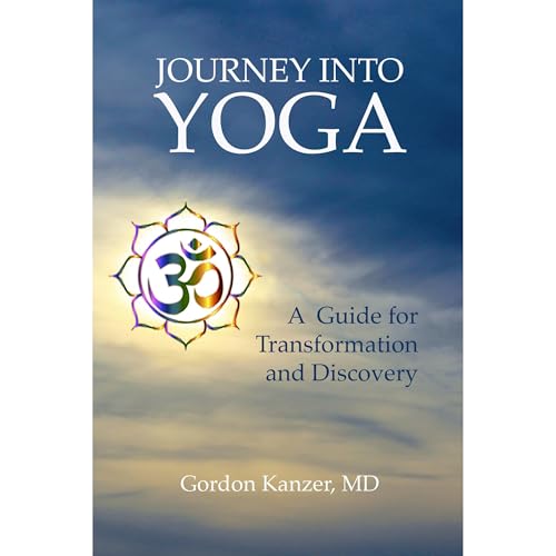Journey Into Yoga ~ A Guide for Transformation and Discovery