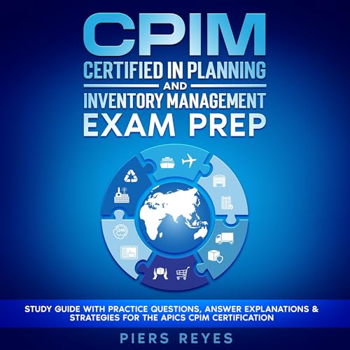 CPIM Certified in Planning and Inventory Management Exam Prep by Piers Reyes